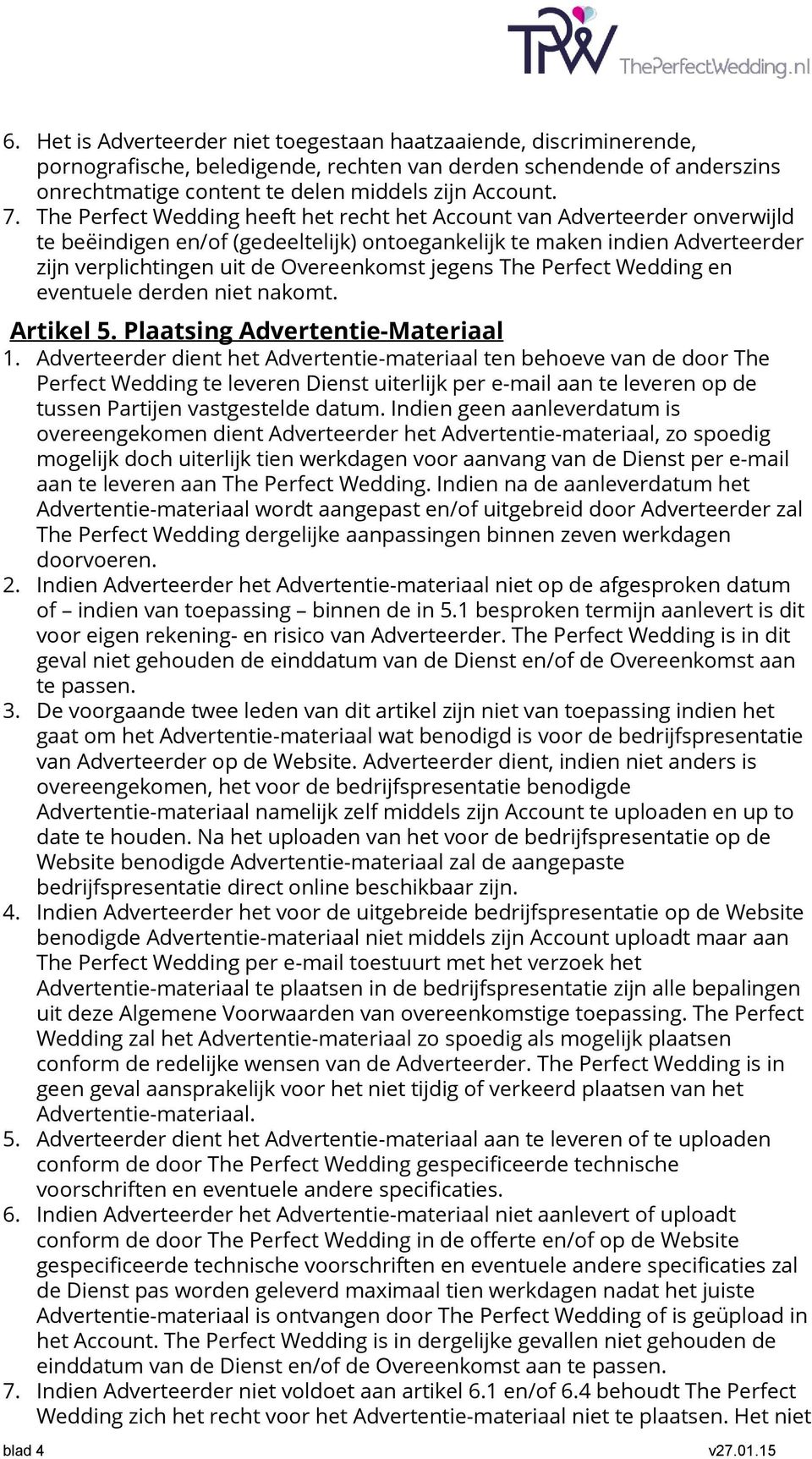 jegens The Perfect Wedding en eventuele derden niet nakomt. Artikel 5. Plaatsing Advertentie-Materiaal 1.