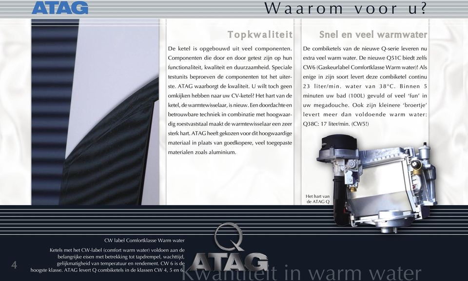 Een doordachte en betrouwbare techniek in combinatie met hoogwaardig roestvaststaal maakt de warmtewisselaar een zeer sterk hart.