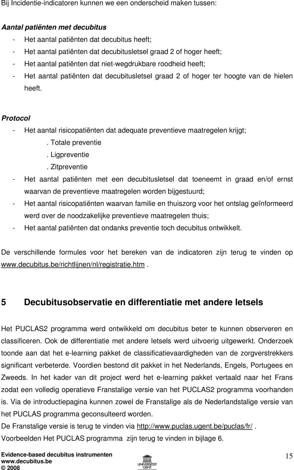 Protocol - Het aantal risicopatiënten dat adequate preventieve maatregelen krijgt;. Totale preventie. Ligpreventie.