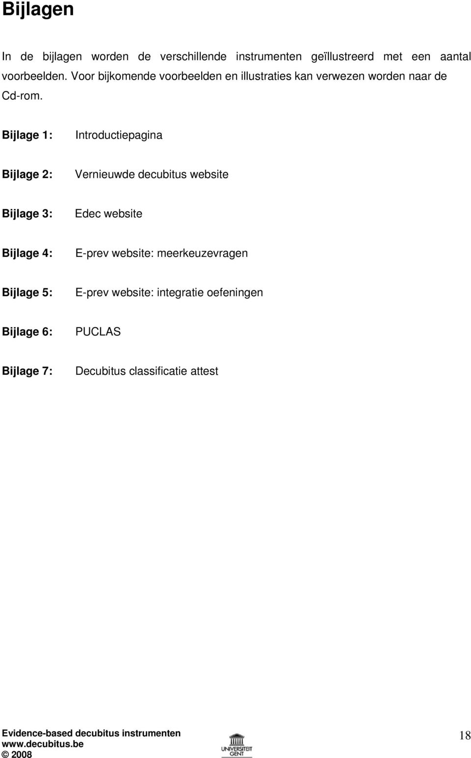 Bijlage 1: Introductiepagina Bijlage 2: Vernieuwde decubitus website Bijlage 3: Edec website Bijlage 4: