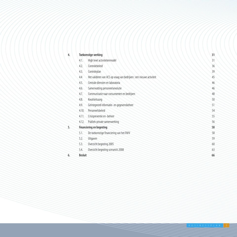 Communicatie naar consumenten en bedrijven 48 4.8. Kwaliteitszorg 50 4.9. Geïntegreerd informatie- en gegevensbeheer 51 4.10. Personeelsbeleid 54 4.11.