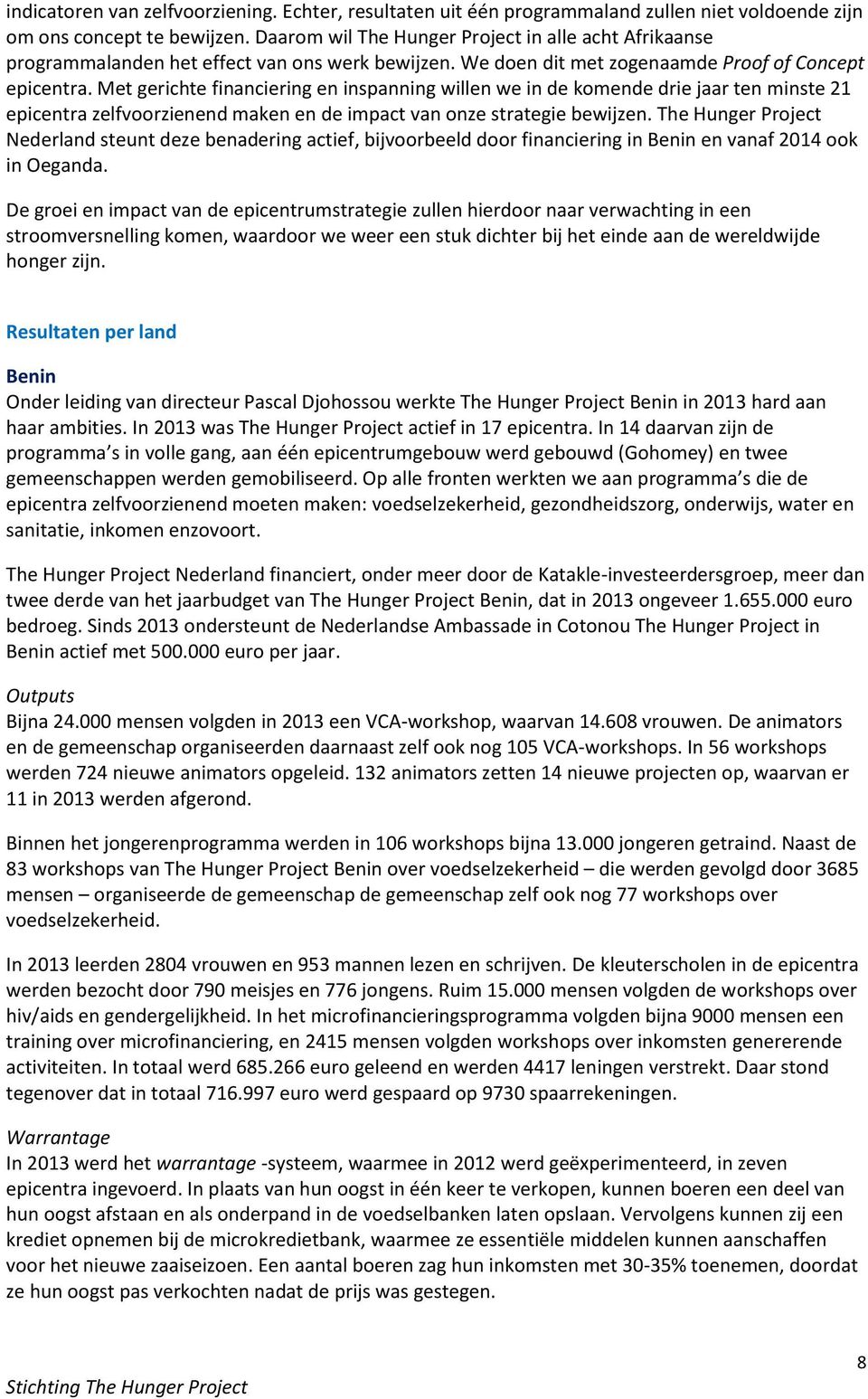 Met gerichte financiering en inspanning willen we in de komende drie jaar ten minste 21 epicentra zelfvoorzienend maken en de impact van onze strategie bewijzen.