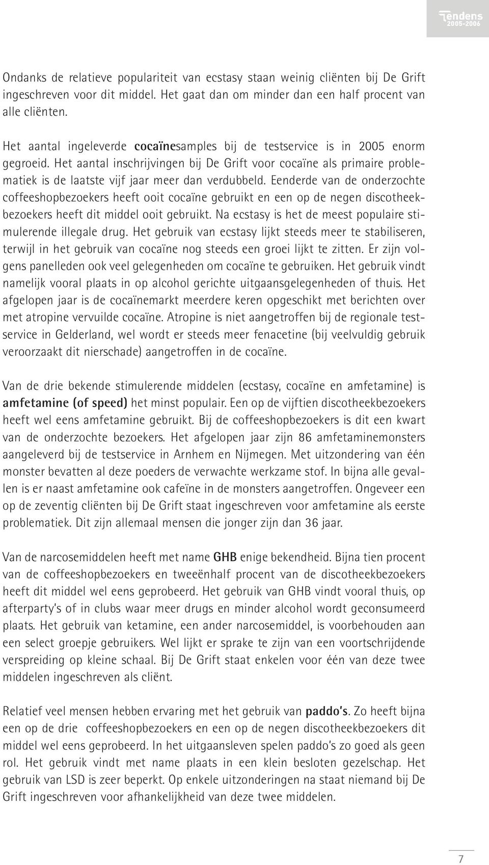 Het aantal inschrijvingen bij De Grift voor cocaïne als primaire problematiek is de laatste vijf jaar meer dan verdubbeld.