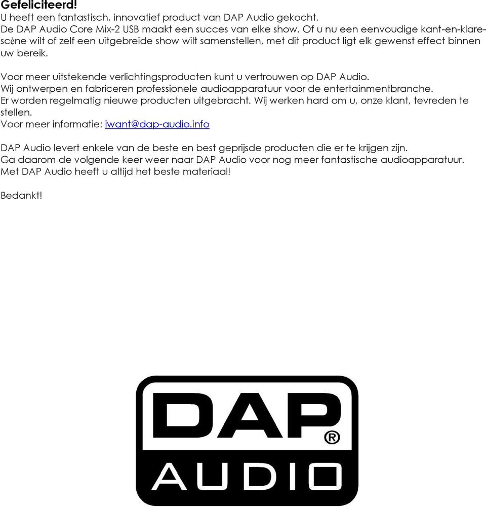 Voor meer uitstekende verlichtingsproducten kunt u vertrouwen op DAP Audio. Wij ontwerpen en fabriceren professionele audioapparatuur voor de entertainmentbranche.