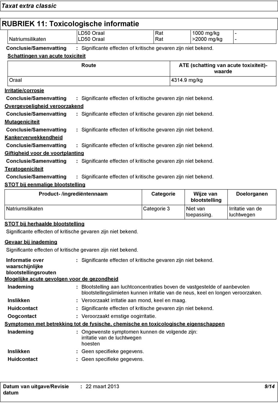 /ingrediëntennaam STOT bij herhaalde blootstelling Categorie Wijze van blootstelling Natriumsilikaten Categorie 3 Niet van toepassing.