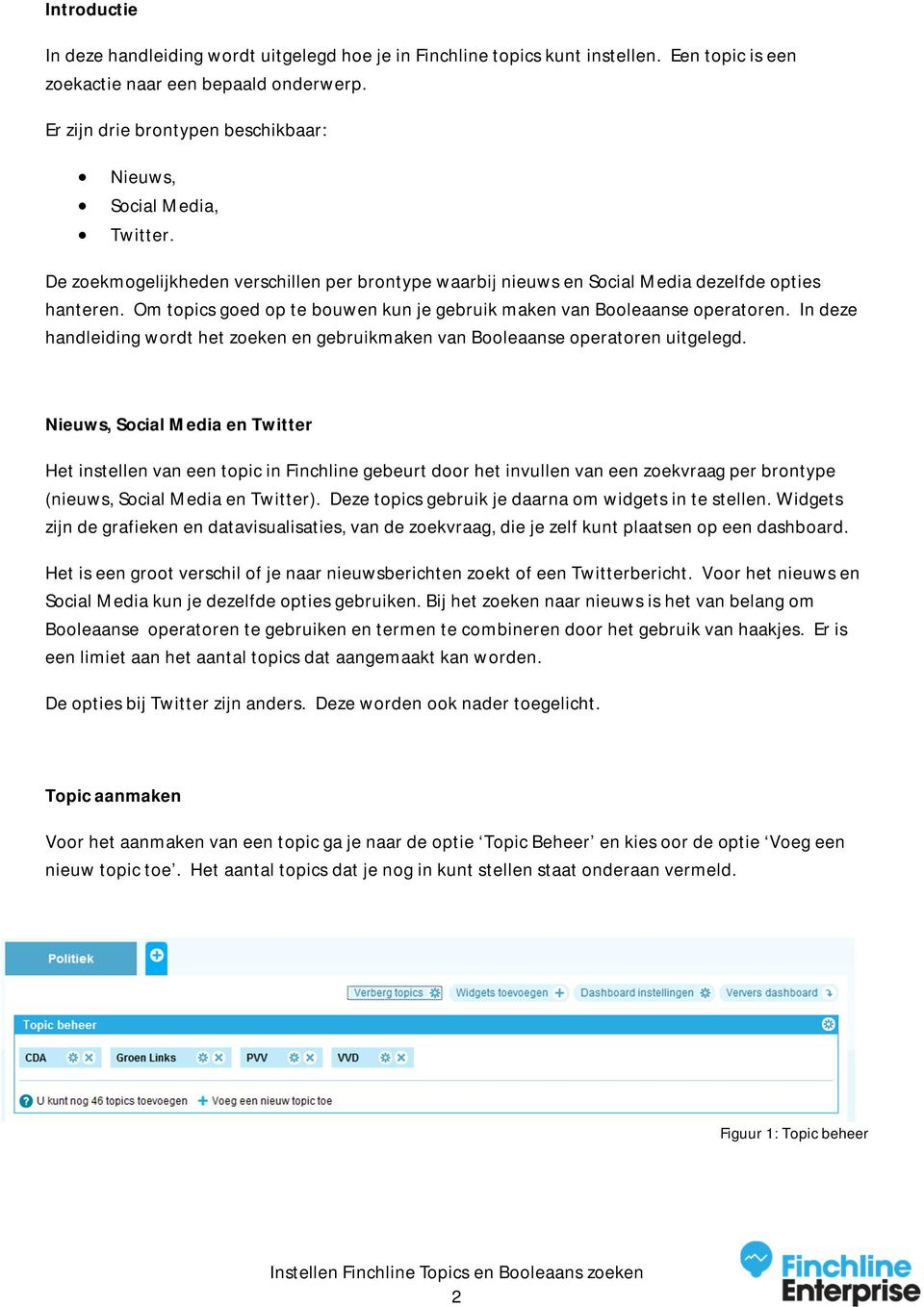 Om topics goed op te bouwen kun je gebruik maken van Booleaanse operatoren. In deze handleiding wordt het zoeken en gebruikmaken van Booleaanse operatoren uitgelegd.