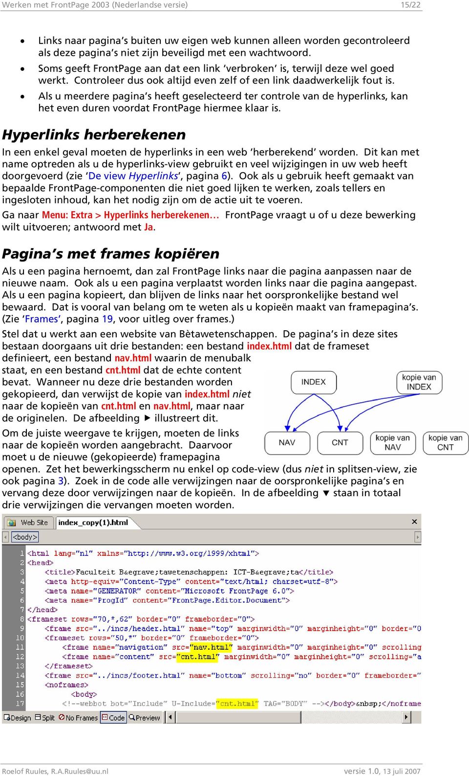 Als u meerdere pagina s heeft geselecteerd ter controle van de hyperlinks, kan het even duren voordat FrontPage hiermee klaar is.