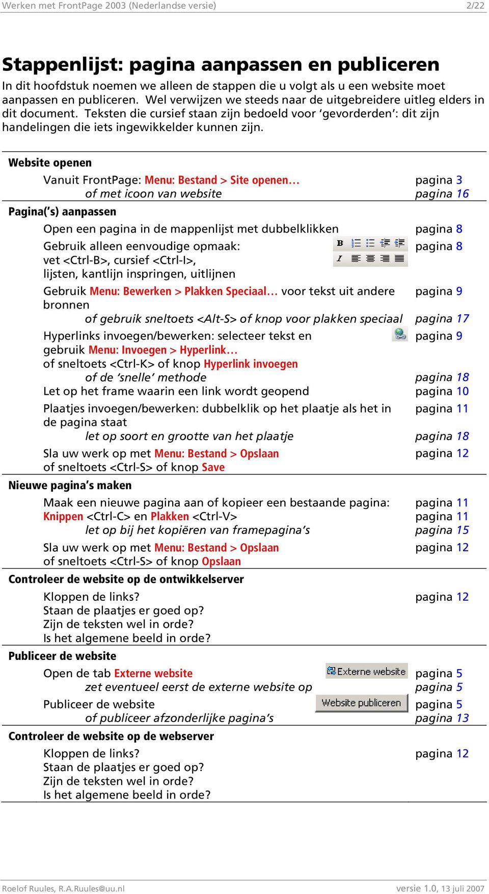 Teksten die cursief staan zijn bedoeld voor gevorderden : dit zijn handelingen die iets ingewikkelder kunnen zijn.