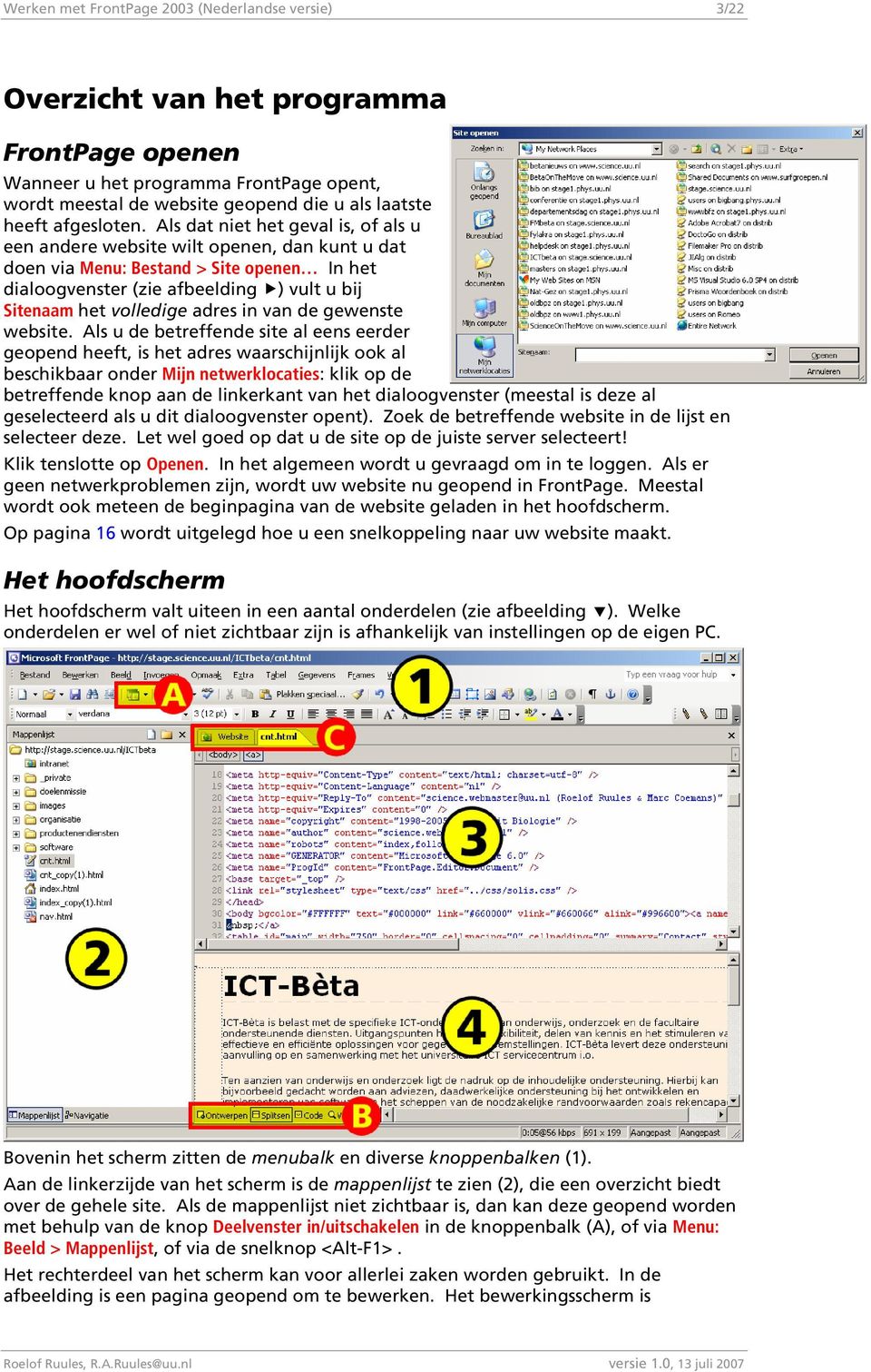 Als dat niet het geval is, of als u een andere website wilt openen, dan kunt u dat doen via Menu: Bestand > Site openen In het dialoogvenster (zie afbeelding ) vult u bij Sitenaam het volledige adres