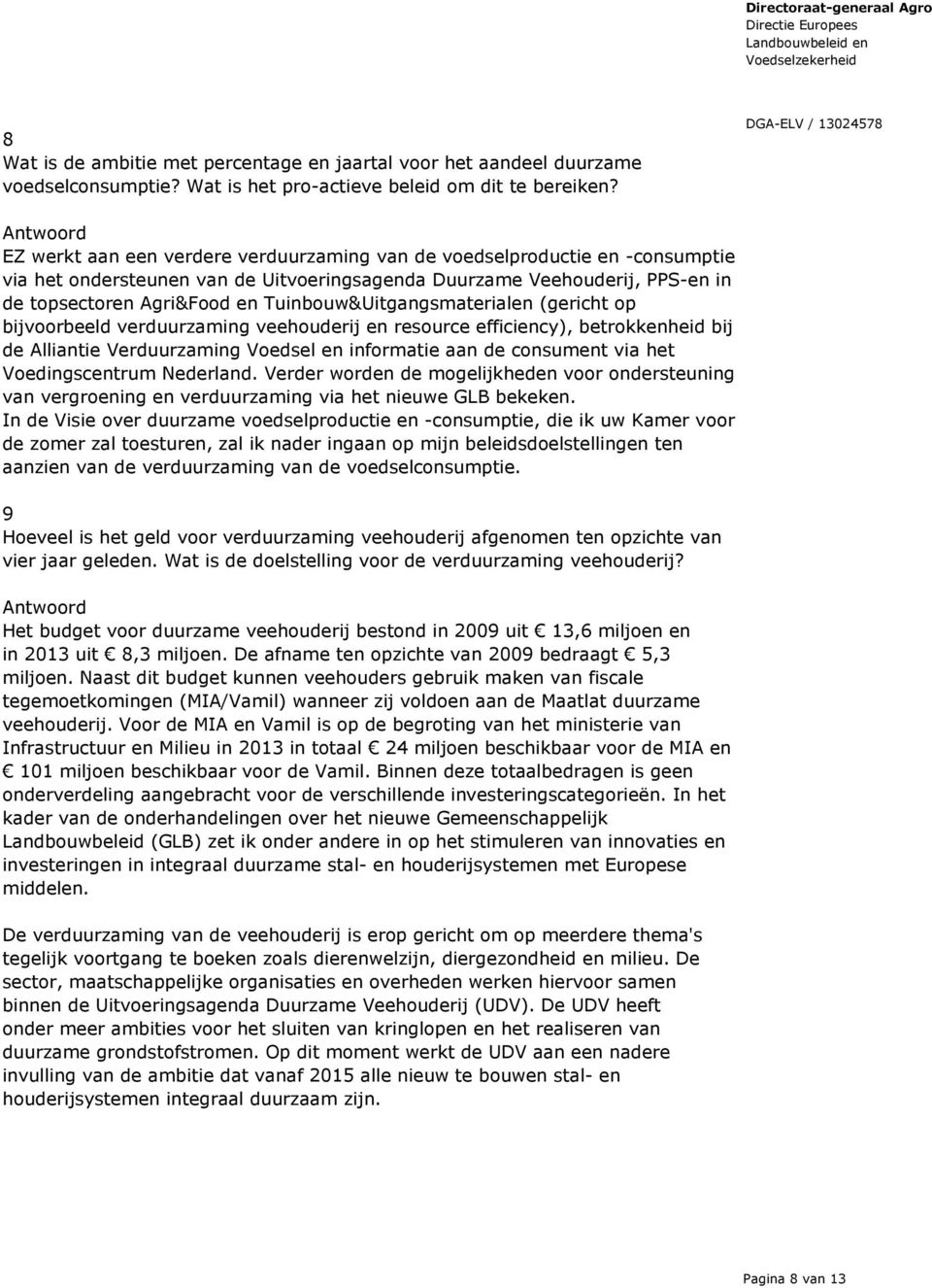 Tuinbouw&Uitgangsmaterialen (gericht op bijvoorbeeld verduurzaming veehouderij en resource efficiency), betrokkenheid bij de Alliantie Verduurzaming Voedsel en informatie aan de consument via het