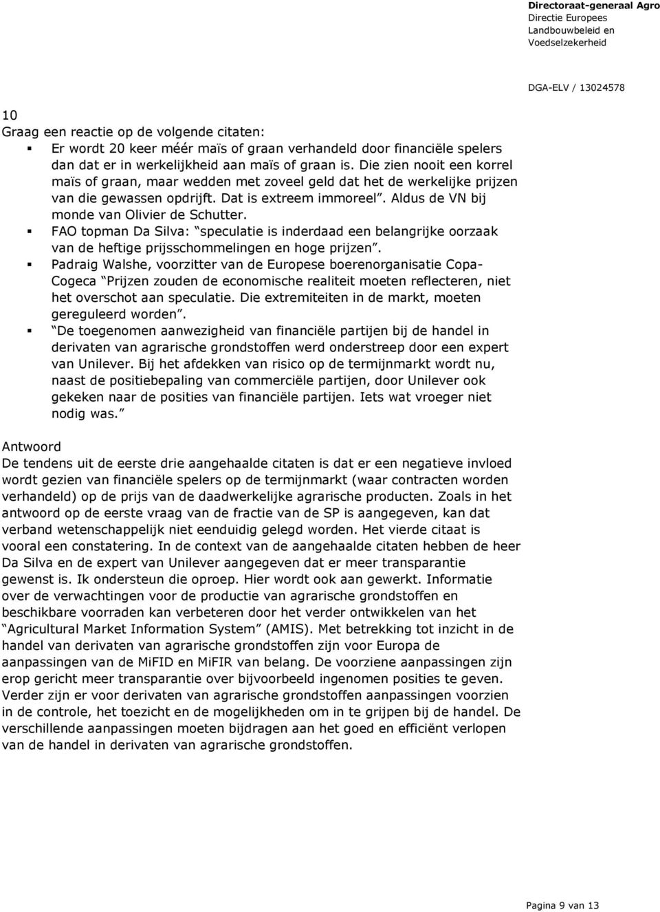 FAO topman Da Silva: speculatie is inderdaad een belangrijke oorzaak van de heftige prijsschommelingen en hoge prijzen.