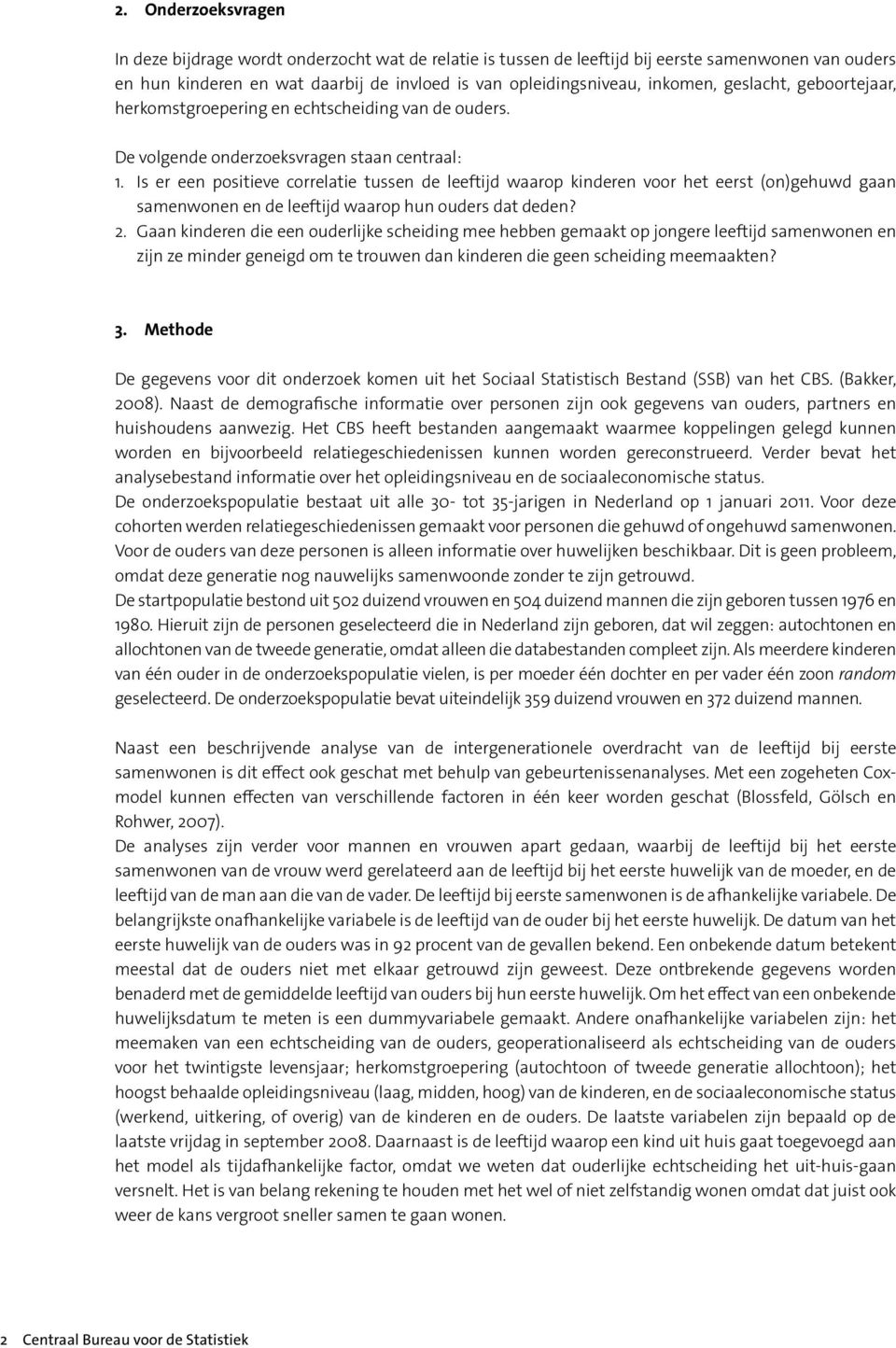 Is er een positieve correlatie tussen de leeftijd waarop kinderen voor het eerst (on)gehuwd gaan samenwonen en de leeftijd waarop hun ouders dat deden? 2.