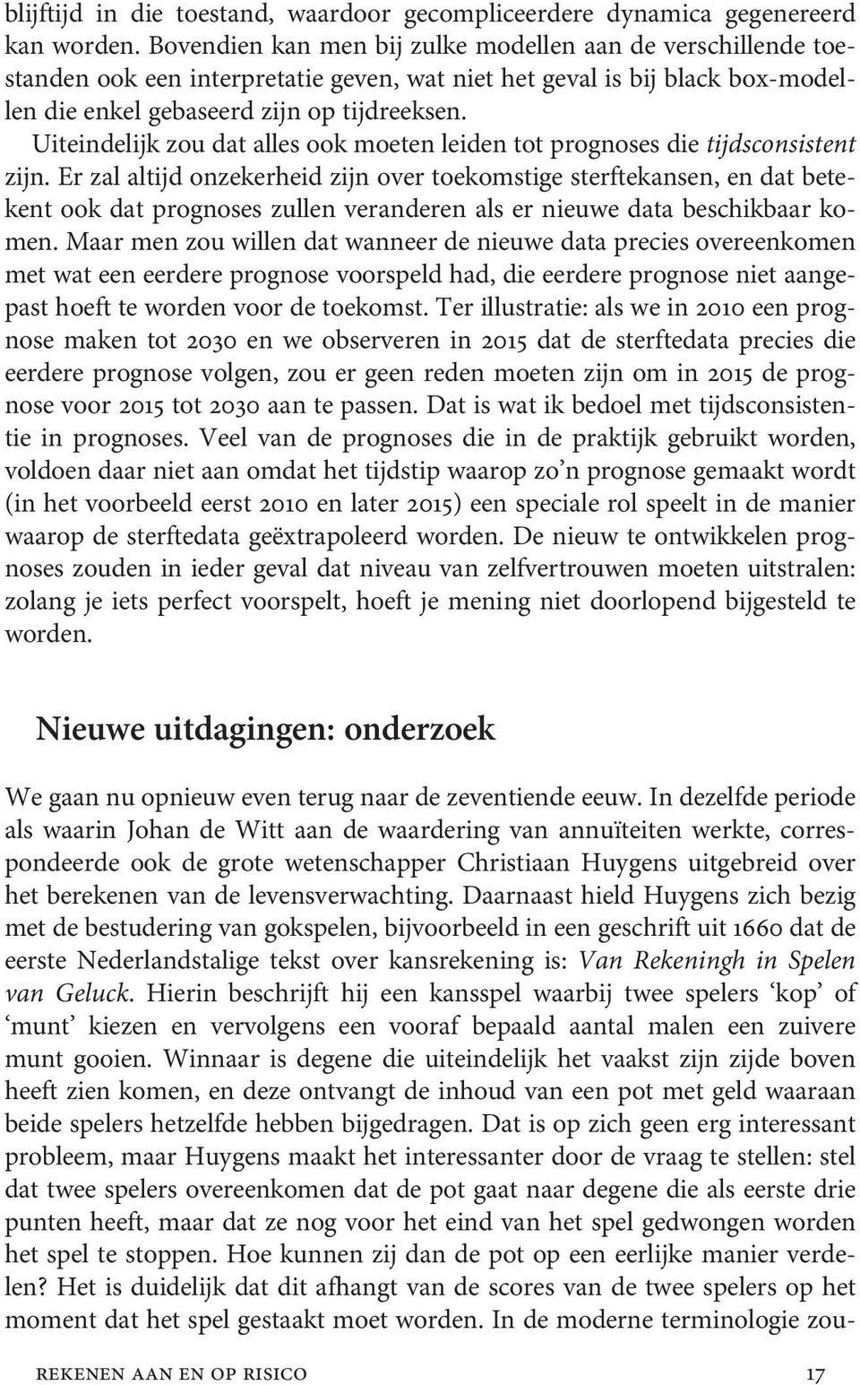 Uiteindelijk zou dat alles ook moeten leiden tot prognoses die tijdsconsistent zijn.