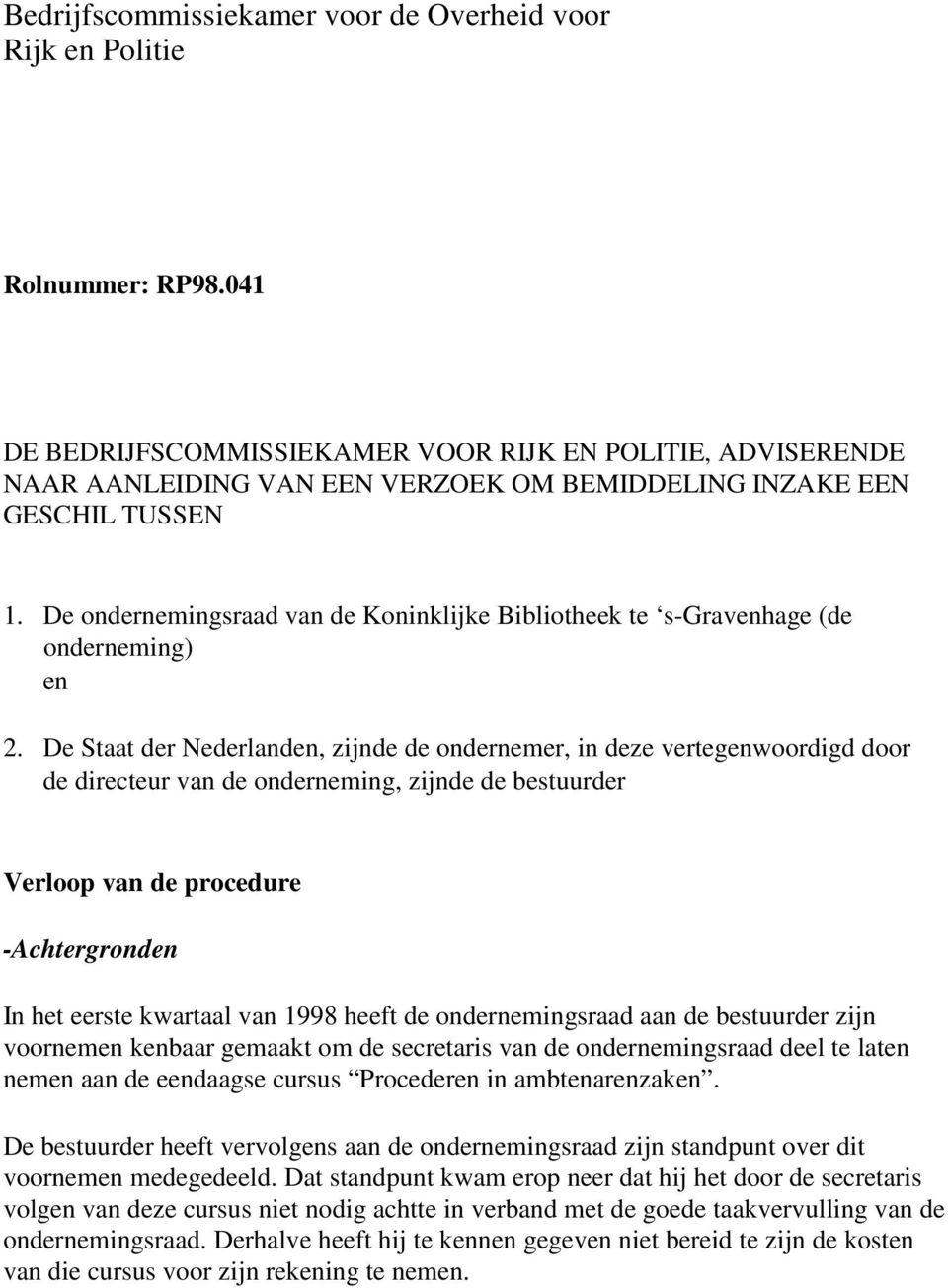 De ondernemingsraad van de Koninklijke Bibliotheek te s-gravenhage (de onderneming) en 2.