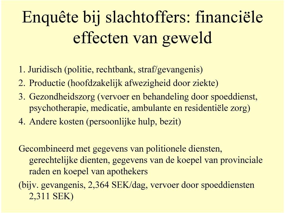 Gezondheidszorg (vervoer en behandeling door spoeddienst, psychotherapie, medicatie, ambulante en residentiële zorg) 4.