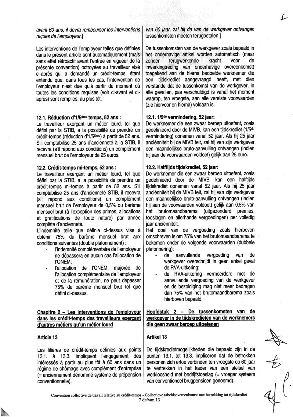 travailleur visé ci-après qui a demandé un crédit-temps, étant entendu que, dans tous les cas, l'intervention de l'employeur n'est due qu'à partir du moment où toutes les conditions requises (voir