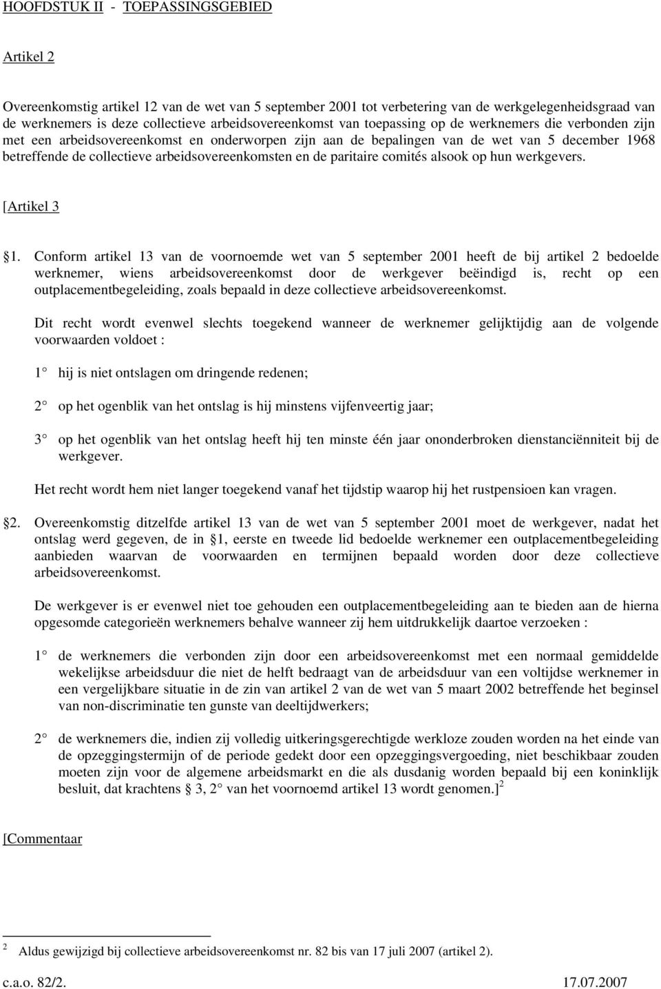 arbeidsovereenkomsten en de paritaire comités alsook op hun werkgevers. [Artikel 3 1.