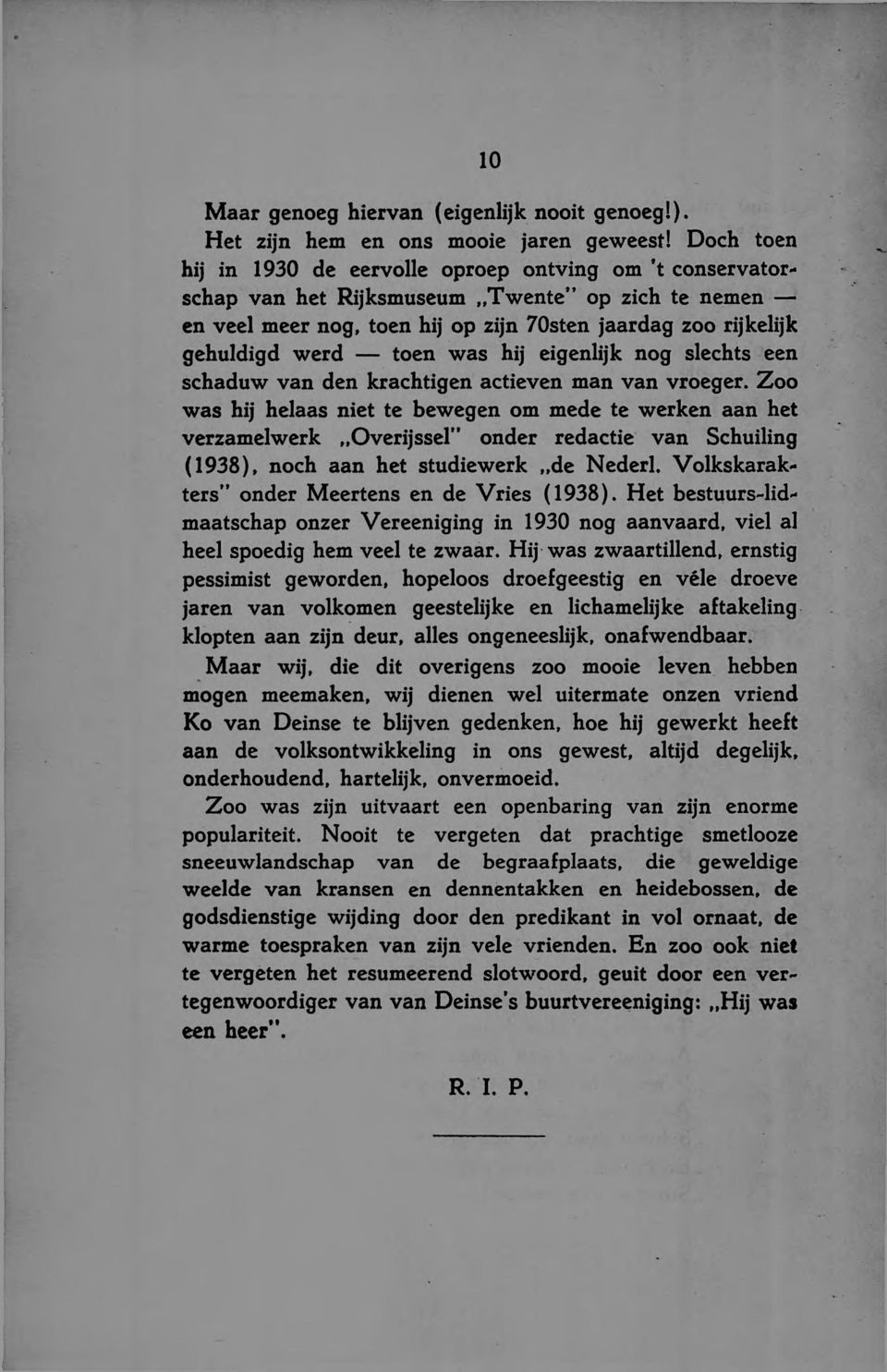 Zoo was hij helaas niet te bewegen om mede te werken aan het verzamelwerk..overijssel" onder redactie van Schuiling (1938), noch aan het studiewerk..de Nederl.