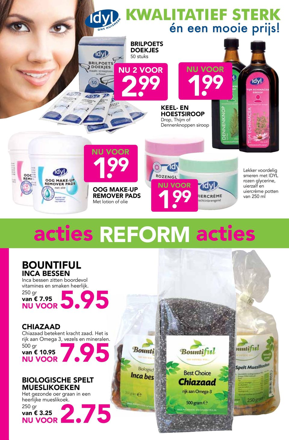 99 Lekker voordelig smeren met IDYL rozen glycerine, uierzalf en uiercrème potten van 250 ml acties REFORM acties BOUNTIFUL INCA BESSEN Inca bessen zitten