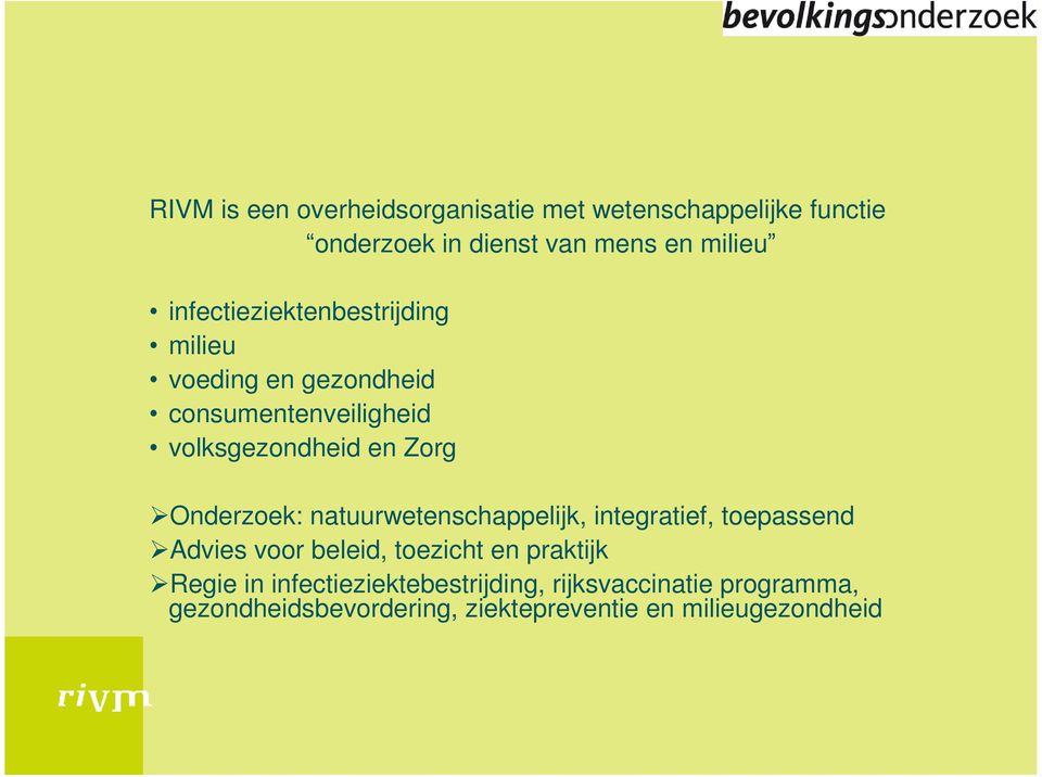 Onderzoek: natuurwetenschappelijk, integratief, toepassend Advies voor beleid, toezicht en praktijk Regie