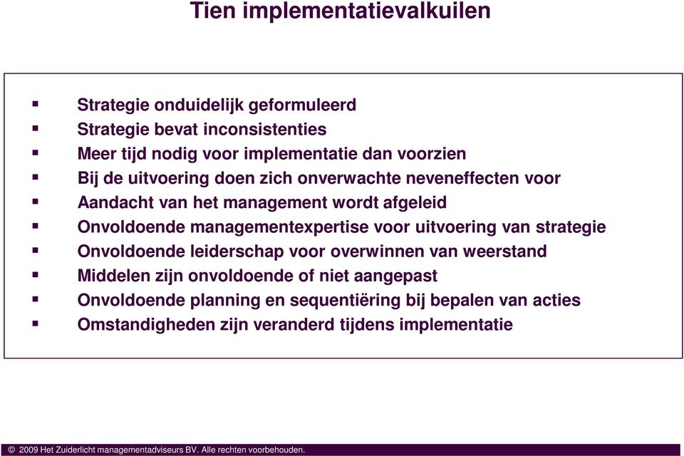 van strategie Onvoldoende leiderschap voor overwinnen van weerstand Middelen zijn onvoldoende of niet aangepast Onvoldoende planning en