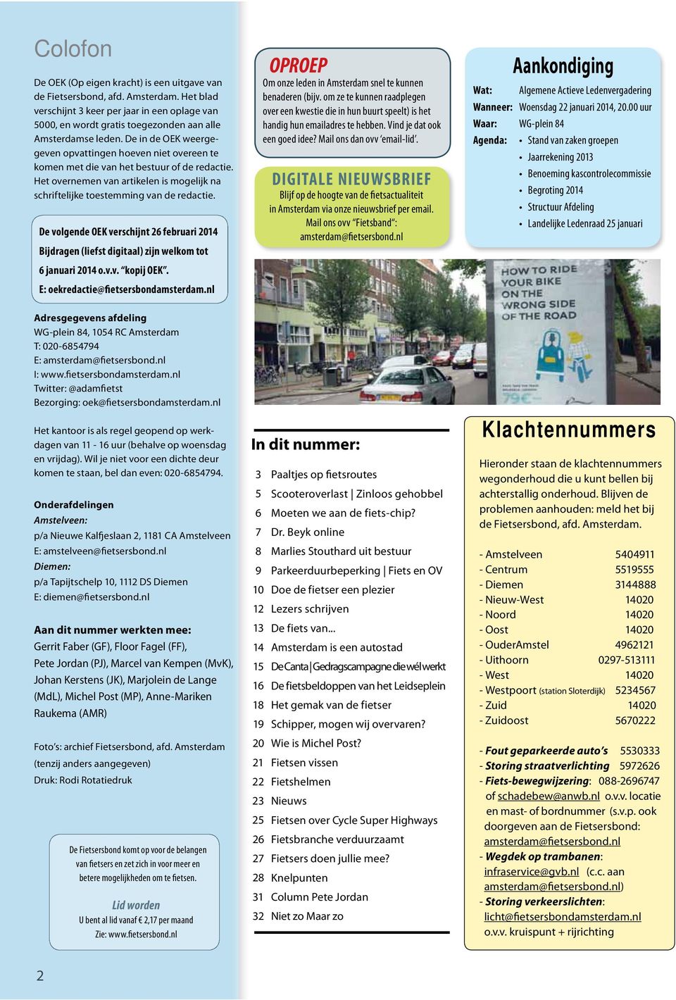 De volgende OEK verschijnt 26 februari 2014 Bijdragen (liefst digitaal) zijn welkom tot 6 januari 2014 o.v.v. kopij OEK. E: oekredactie@fietsersbondamsterdam.