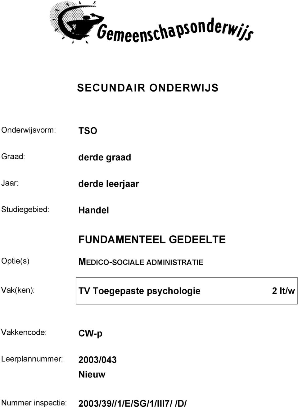 MEDICO-SOCIALE ADMINISTRATIE Vak(ken): TV Toegepaste psychologie 2 lt/w