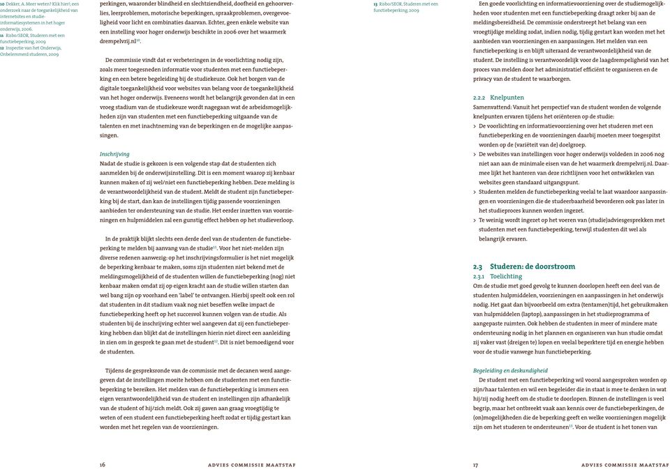 leerproblemen, motorische beperkingen, spraakproblemen, overgevoeligheid voor licht en combinaties daarvan.