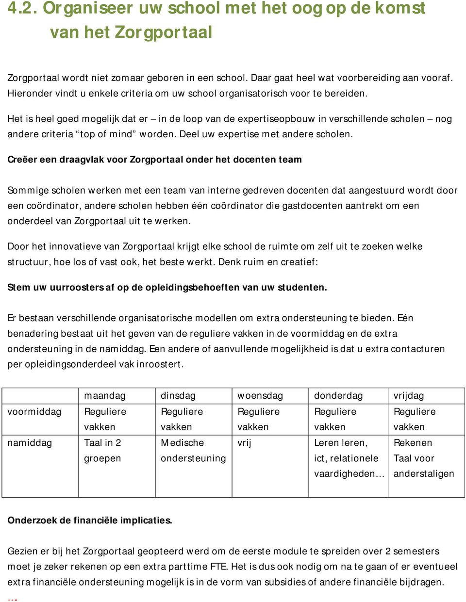 Het is heel goed mogelijk dat er in de loop van de expertiseopbouw in verschillende scholen nog andere criteria top of mind worden. Deel uw expertise met andere scholen.