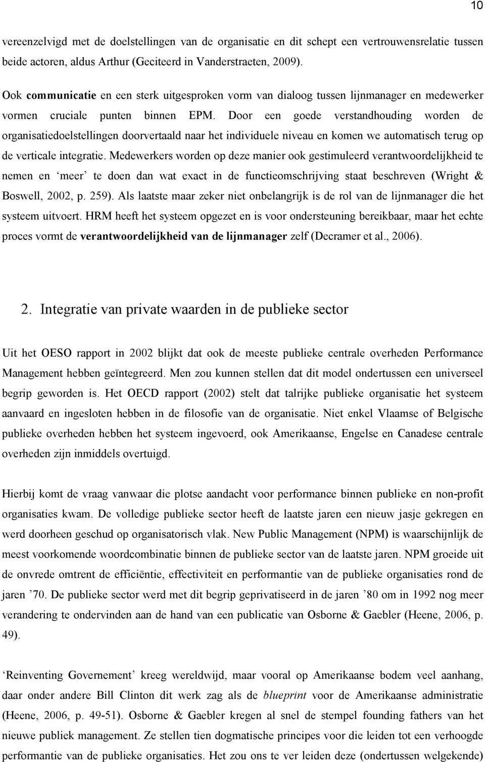 Door een goede verstandhouding worden de organisatiedoelstellingen doorvertaald naar het individuele niveau en komen we automatisch terug op de verticale integratie.