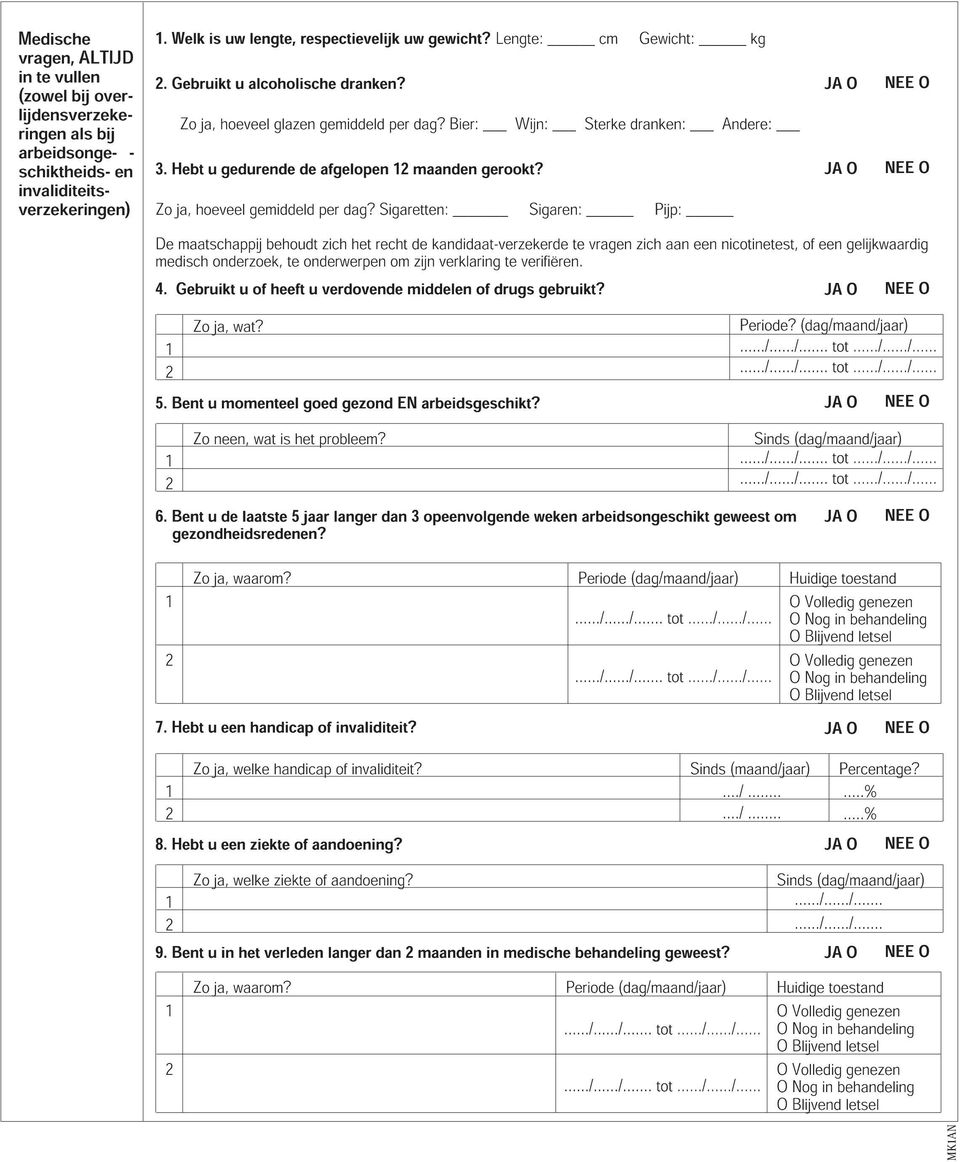 Sigaretn: Sigar: Pijp: medisch maatschappij onrzoek, behoudt onrwerp zich het recht om zijn kandidaat-verzeker verklarg verifiër. vrag zich aan e nicotest, of e gelijkwaardig 4.