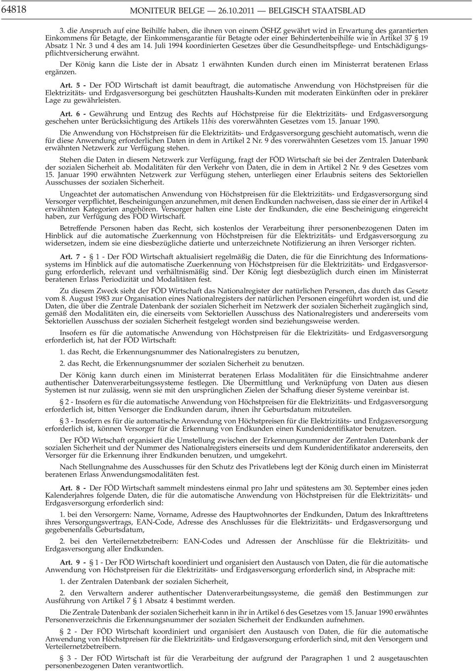 in Artikel 37 19 Absatz 1 Nr. 3 und 4 des am 14. Juli 1994 koordinierten Gesetzes über die Gesundheitspflege- und Entschädigungspflichtversicherung erwähnt.