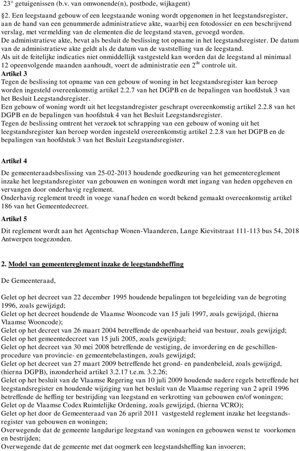 met vermelding van de elementen die de leegstand staven, gevoegd worden. De administratieve akte, bevat als besluit de beslissing tot opname in het leegstandsregister.