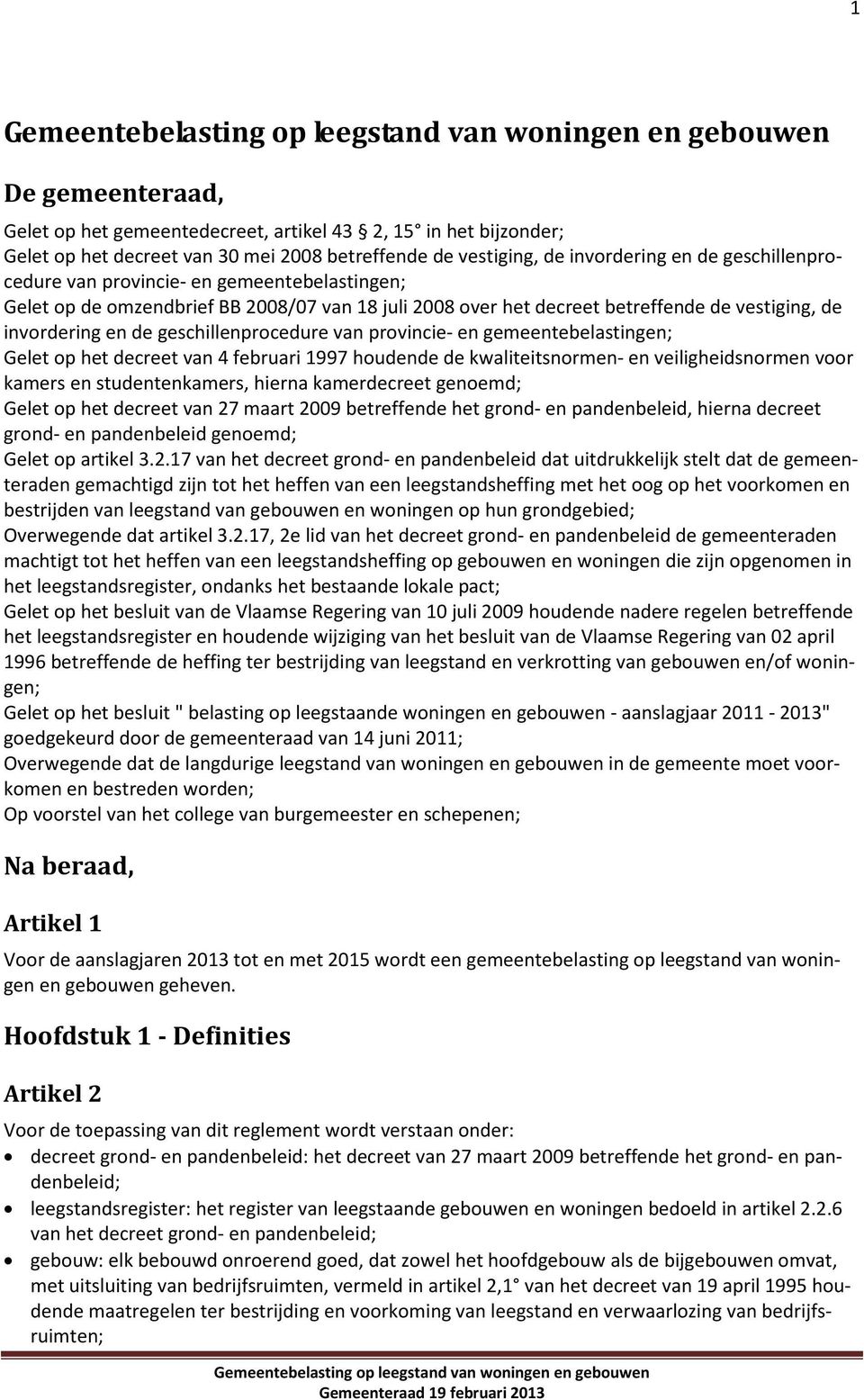 gemeentebelastingen; Gelet op het decreet van 4 februari 1997 houdende de kwaliteitsnormen- en veiligheidsnormen voor kamers en studentenkamers, hierna kamerdecreet genoemd; Gelet op het decreet van