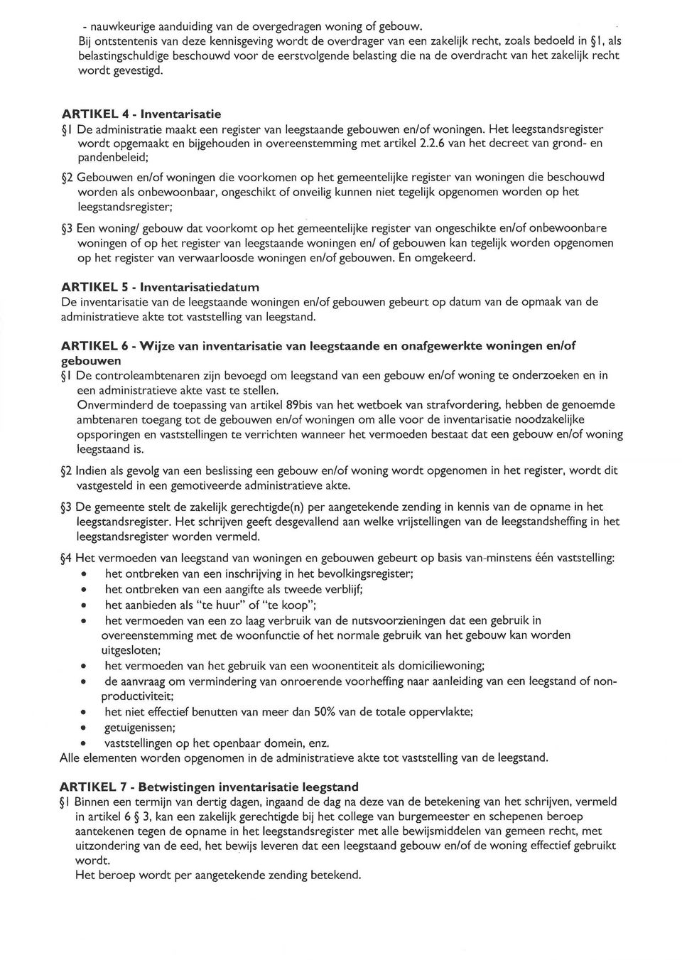 zakelijk recht wordt gevestigd. ARTIKEL 4 - Inventarisatie I De administratie maakt een register van leegstaande gebouwen en/ of woningen.