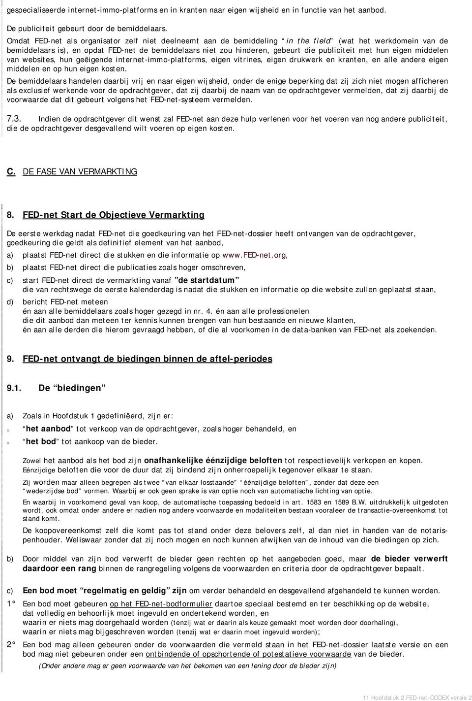 met hun eigen middelen van websites, hun geëigende internet-imm-platfrms, eigen vitrines, eigen drukwerk en kranten, en alle andere eigen middelen en p hun eigen ksten.