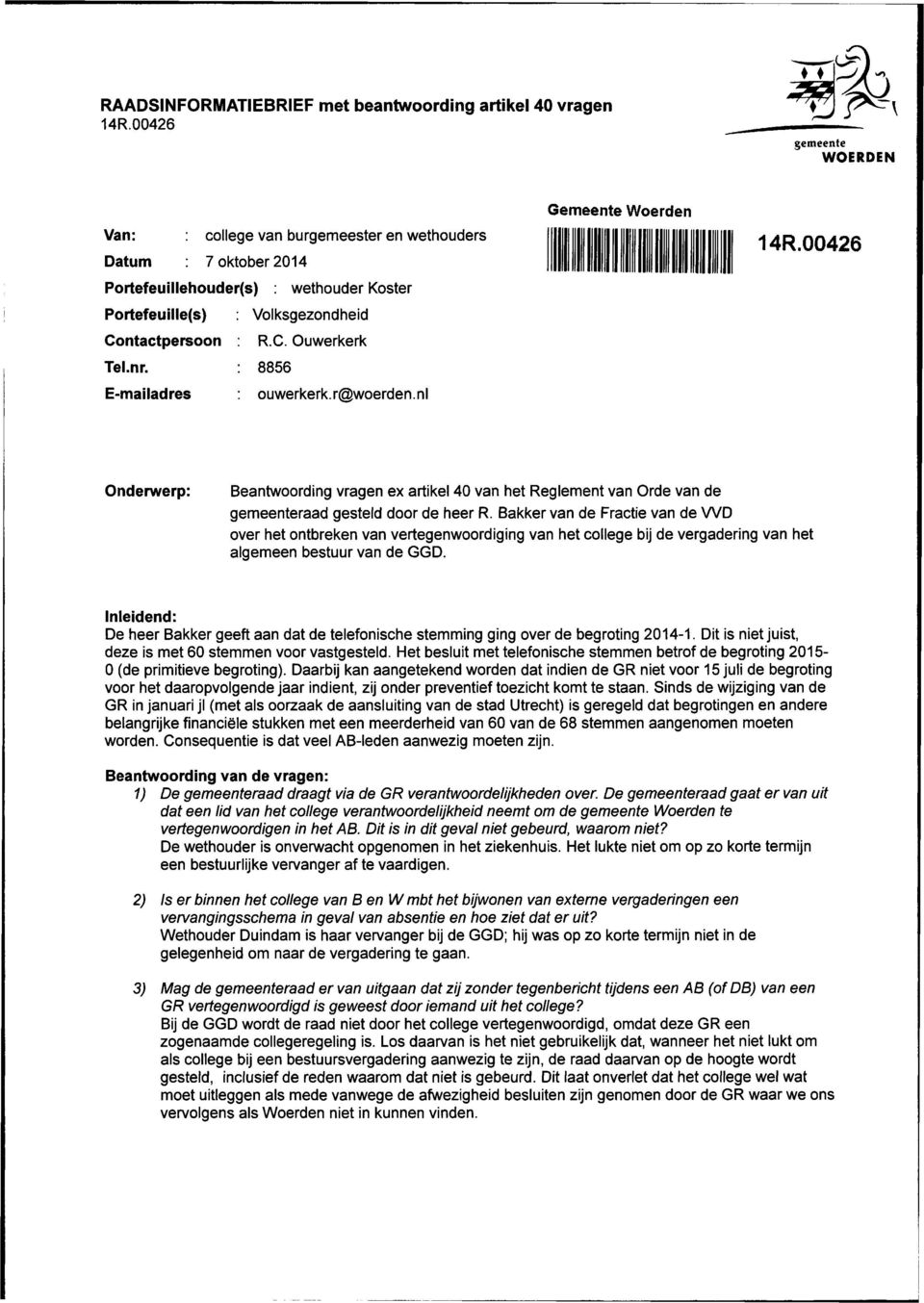 nr. : 8856 E-mailadres ouwerkerk.r@woerden.nl Gemeente Woerden 14R.00426 Onderwerp: Beantwoording vragen ex artikel 40 van het Reglement van Orde van de gemeenteraad gesteld door de heer R.