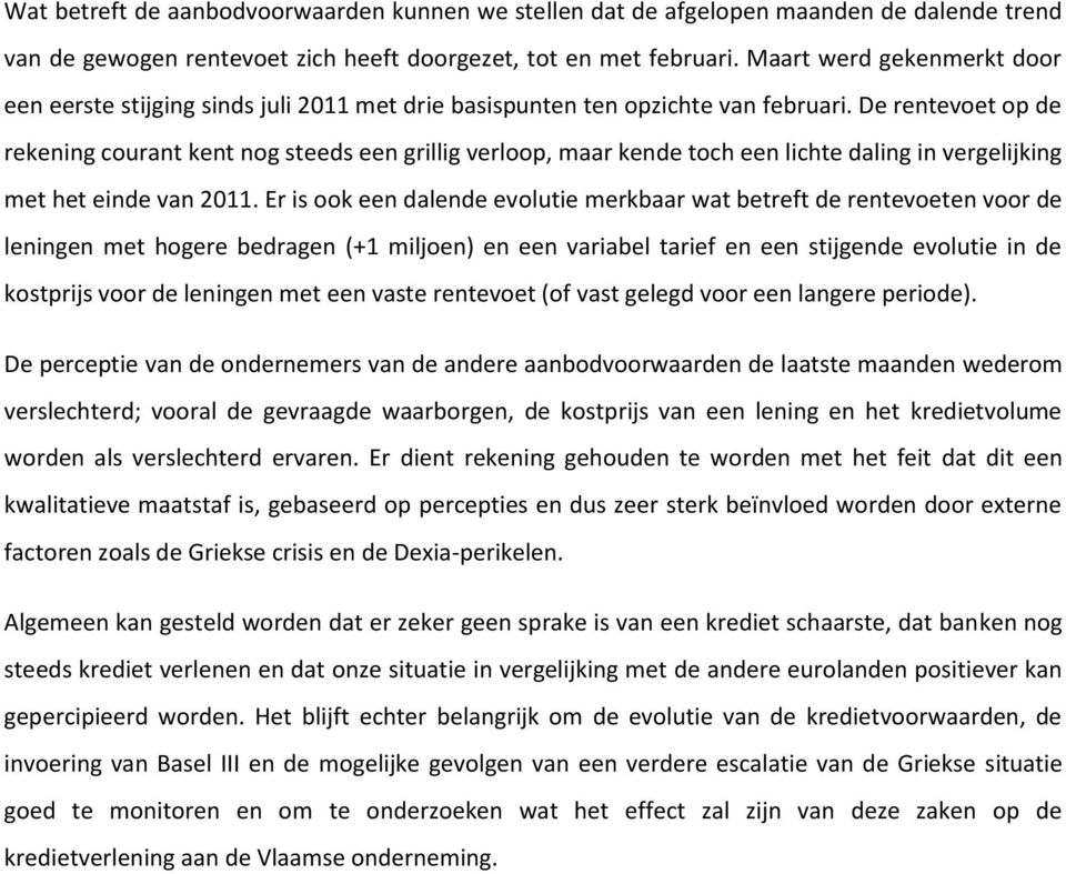 De rentevoet op de rekening courant kent nog steeds een grillig verloop, maar kende toch een lichte daling in vergelijking met het einde van 211.