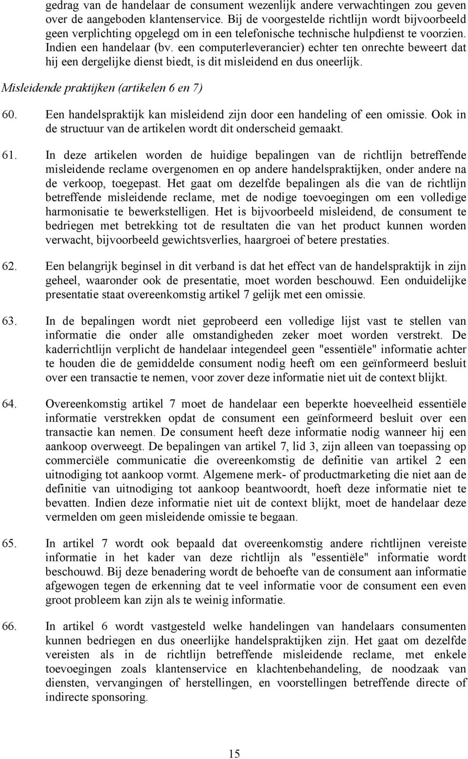 een computerleverancier) echter ten onrechte beweert dat hij een dergelijke dienst biedt, is dit misleidend en dus oneerlijk. Misleidende praktijken (artikelen 6 en 7) 60.