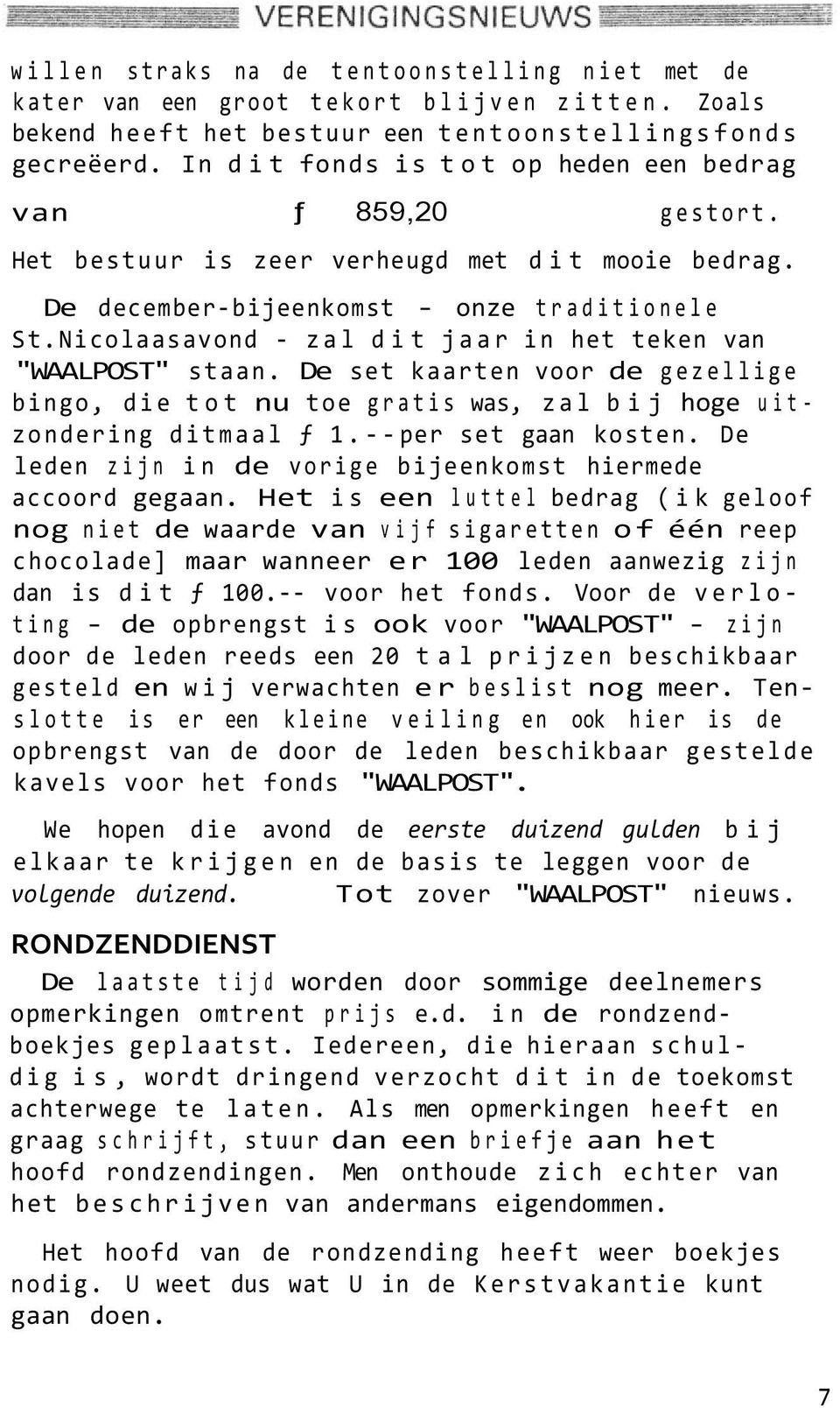 Nicolaasavond - zal dit jaar in het teken van "WAALPOST" staan. De set kaarten voor de gezellige bingo, die tot nu toe gratis was, zal bij hoge uitzondering ditmaal ƒ 1.-- per set gaan kosten.