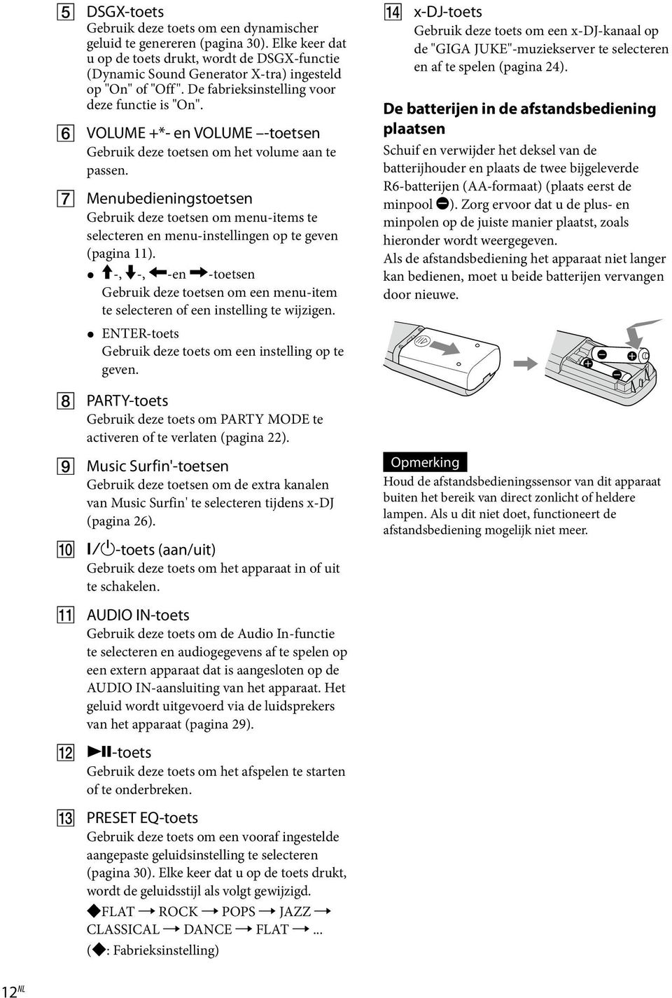 Menubedieningstoetsen Gebruik deze toetsen om menu-items te selecteren en menu-instellingen op te geven (pagina 11).