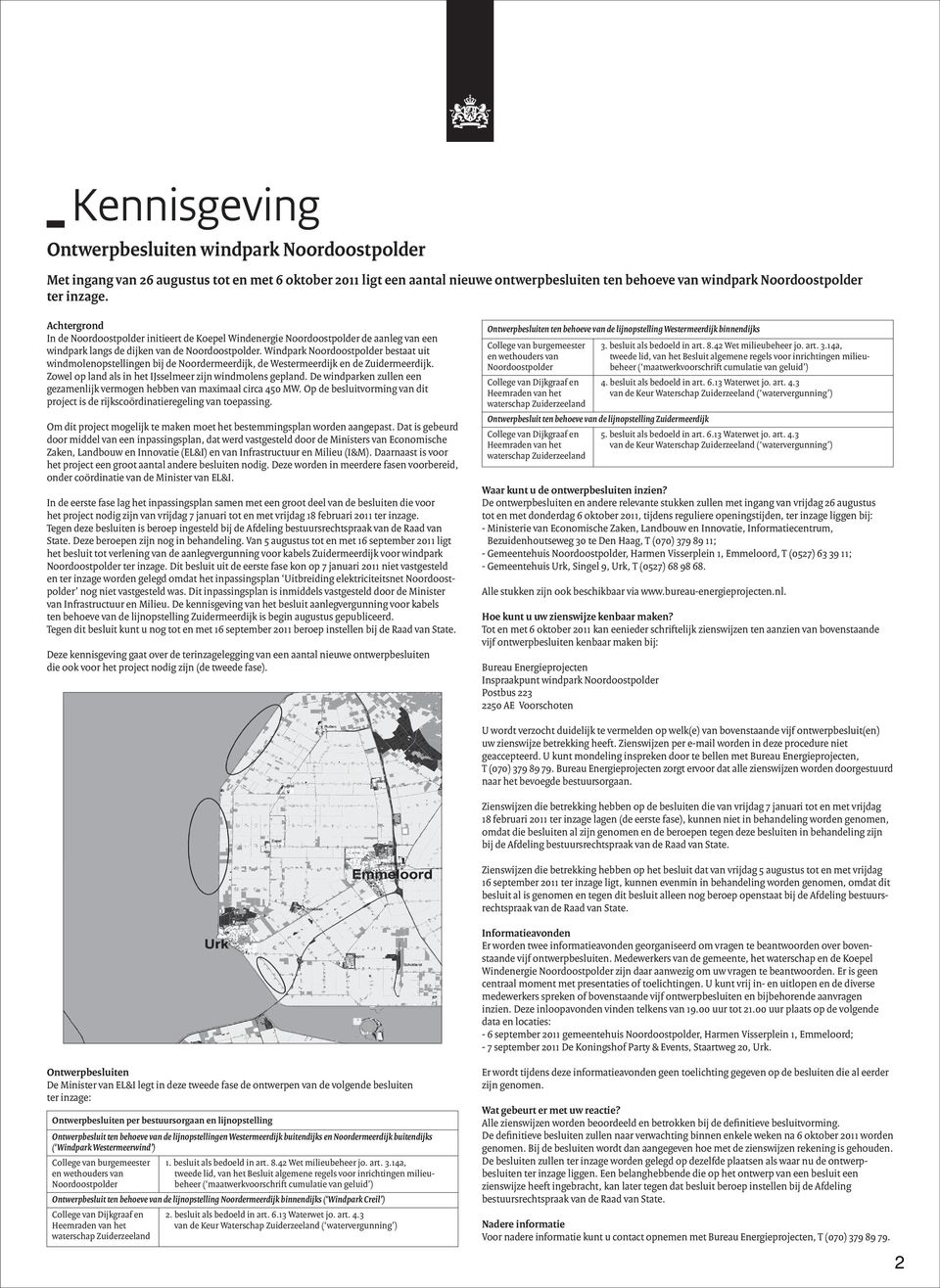 Windpark Noordoostpolder bestaat uit windmolenopstellingen bij de Noordermeerdijk, de Westermeerdijk en de Zuidermeerdijk. Zowel op land als in het IJsselmeer zijn windmolens gepland.