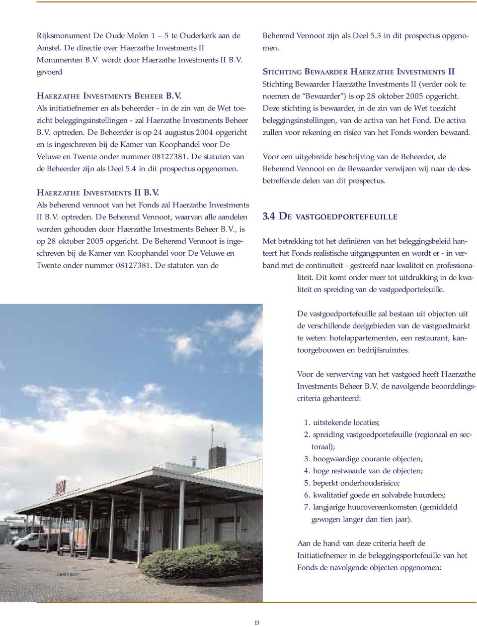 V. optreden. De Beheerder is op 24 augustus 2004 opgericht en is ingeschreven bij de Kamer van Koophandel voor De Veluwe en Twente onder nummer 08127381. De statuten van de Beheerder zijn als Deel 5.