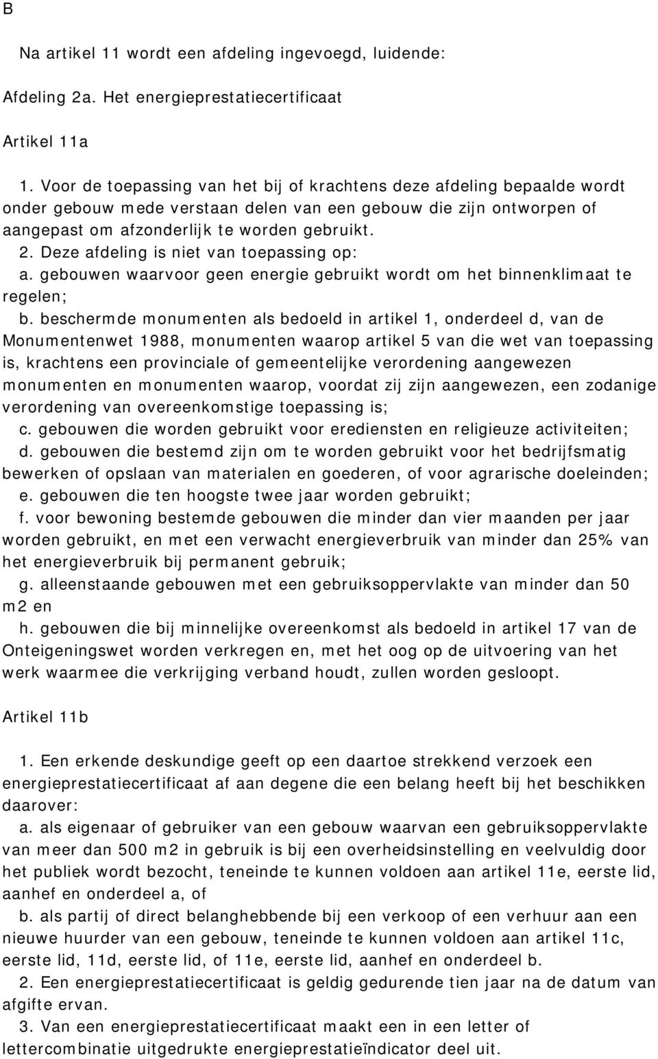 Deze afdeling is niet van toepassing op: a. gebouwen waarvoor geen energie gebruikt wordt om het binnenklimaat te regelen; b.