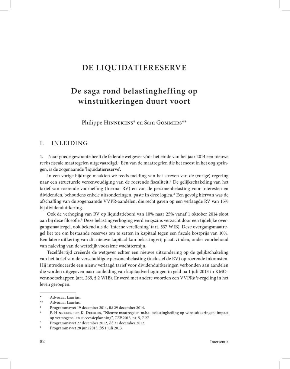 1 Eén van de maatregelen die het meest in het oog springen, is de zogenaamde liquidatiereserve.