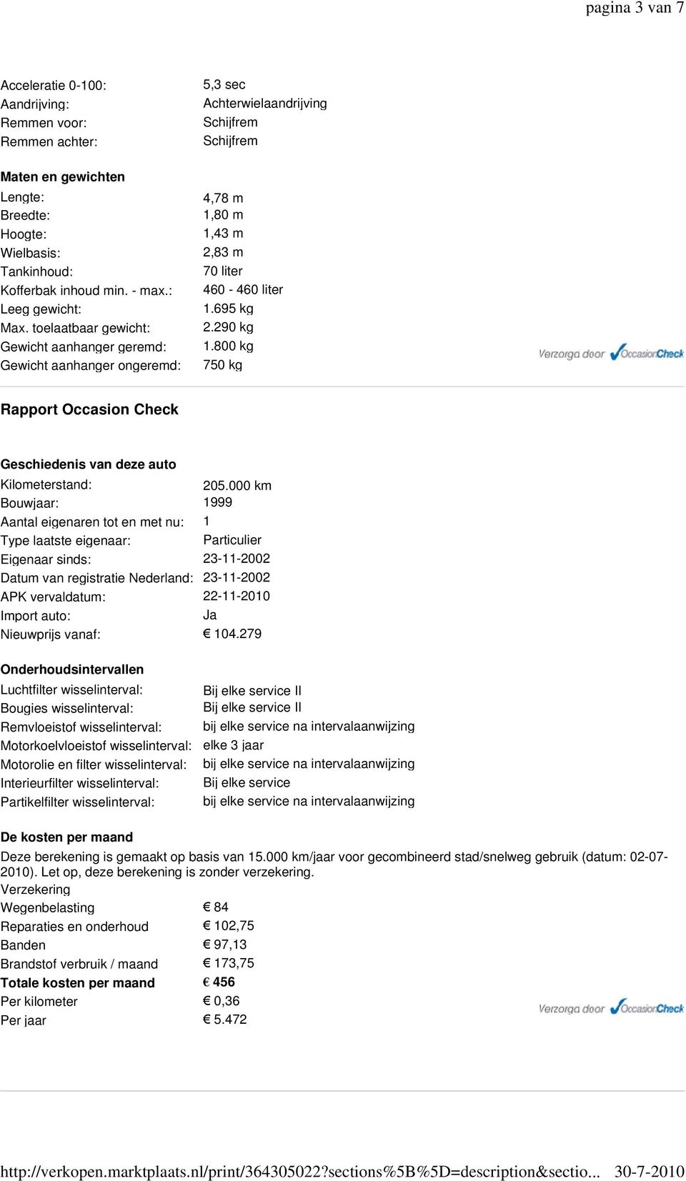 800 kg 750 kg Rapport Occasion Check Geschiedenis van deze auto Kilometerstand: 205.