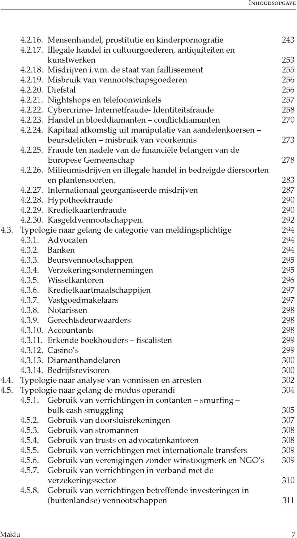 Handel in bloeddiamanten conflictdiamanten 270 4.2.24. Kapitaal afkomstig uit manipulatie van aandelenkoersen beursdelicten misbruik van voorkennis 273 4.2.25.