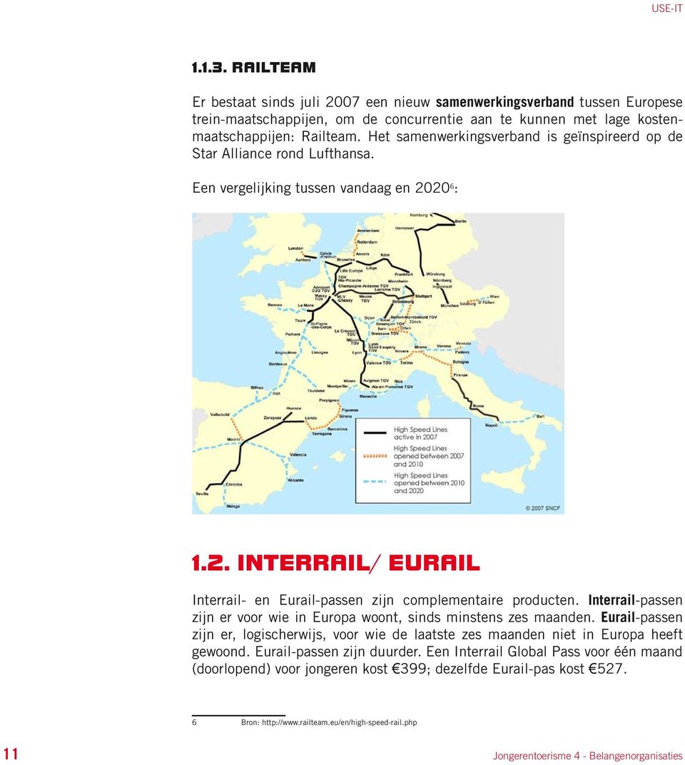 Interrail-passen zijn er voor wie in Europa woont, sinds minstens zes maanden. Eurail-passen zijn er, logischerwijs, voor wie de laatste zes maanden niet in Europa heeft gewoond.