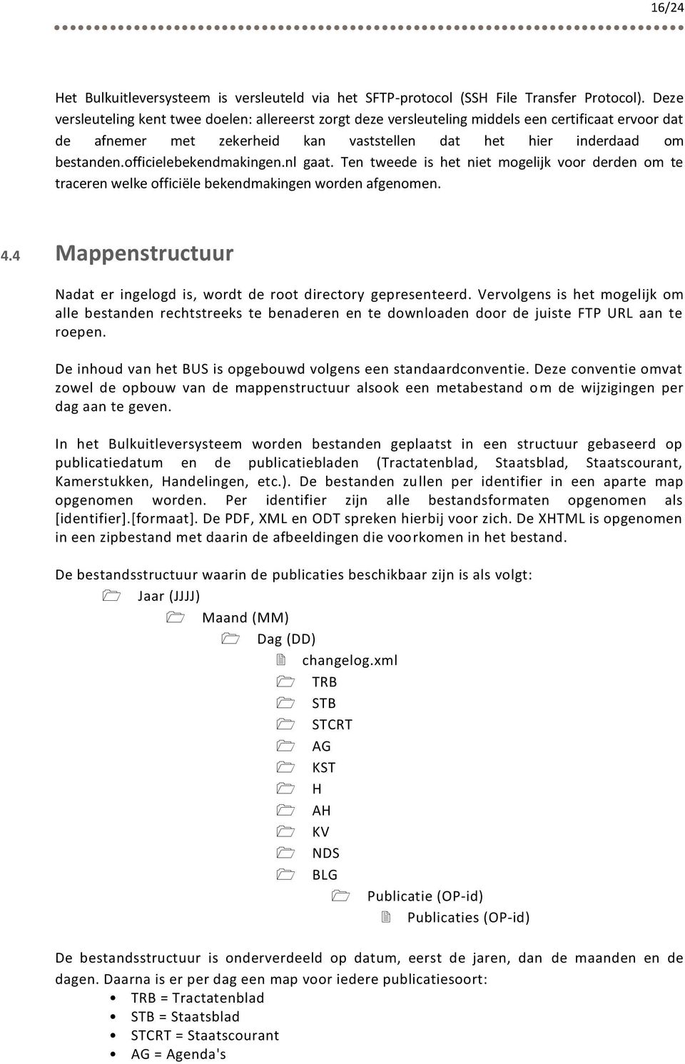 officielebekendmakingen.nl gaat. Ten tweede is het niet mogelijk voor derden om te traceren welke officiële bekendmakingen worden afgenomen. 4.