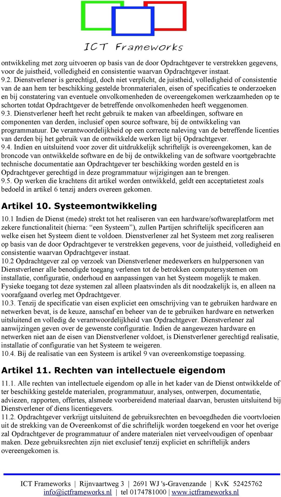 constatering van eventuele onvolkomenheden de overeengekomen werkzaamheden op te schorten totdat Opdrachtgever de betreffende onvolkomenheden heeft weggenomen. 9.3.